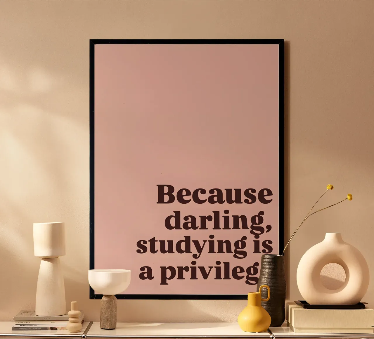 Because darling, studying iş a privilege poster con telaio in legno da Type & Tape