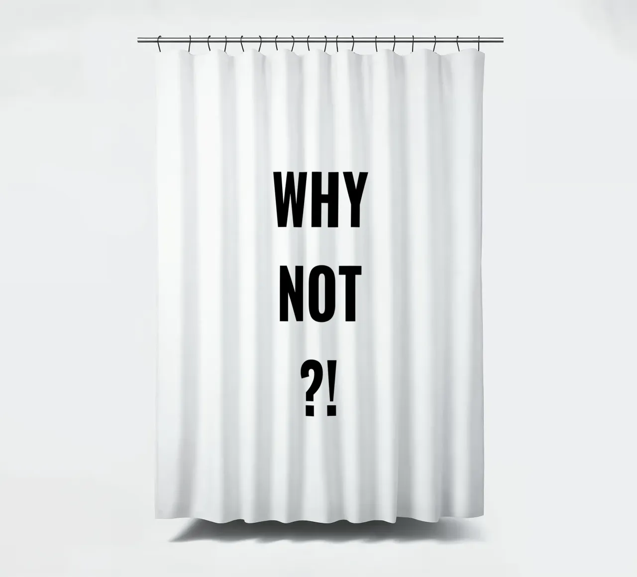 Why not?! simple Text Duschvorhang von RB-Quotes