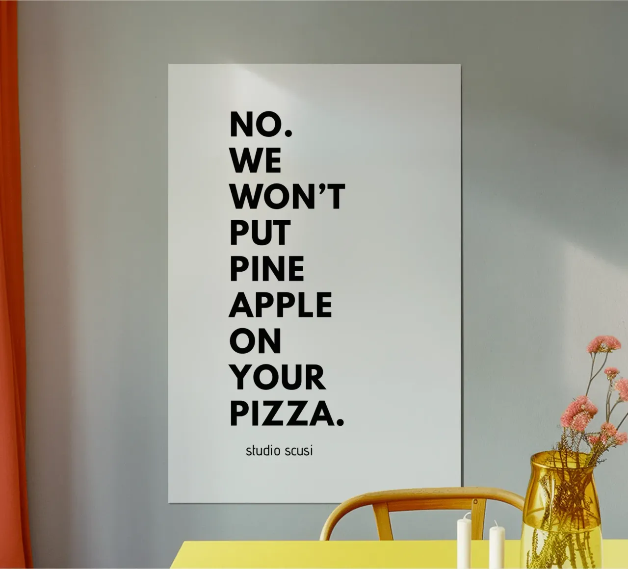 Pizzeria Design: No. We Won't Put Pineapple on your Pizza poster con telaio in alluminio da studio scusi