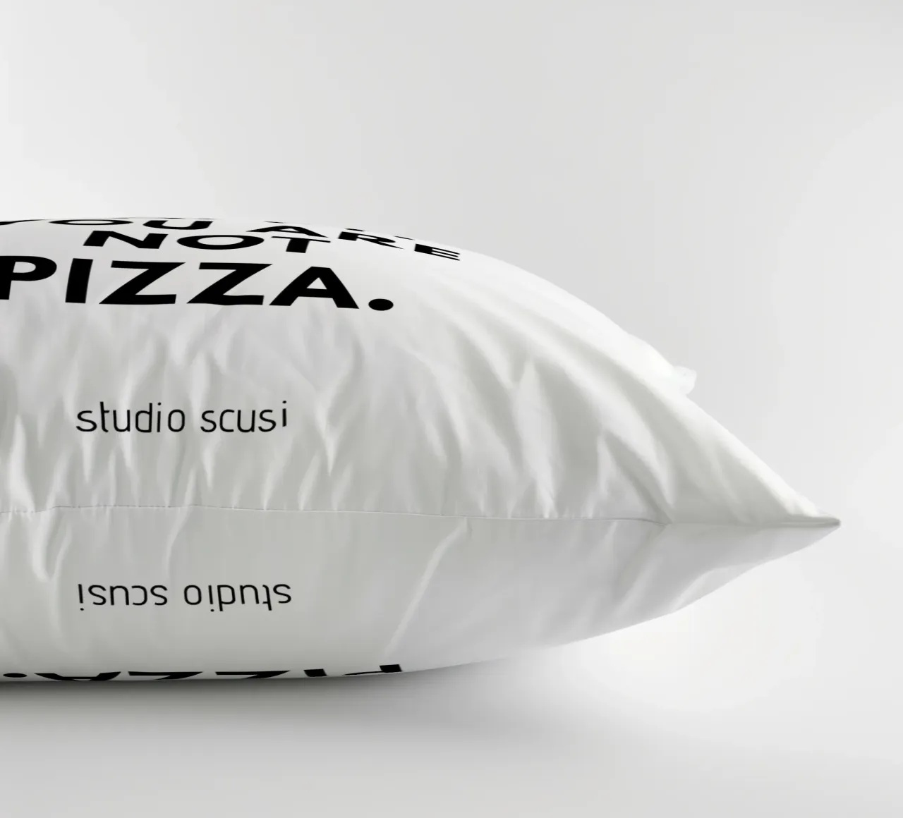 You can't make everyone happy. You are not Pizza cuscino da studio scusi