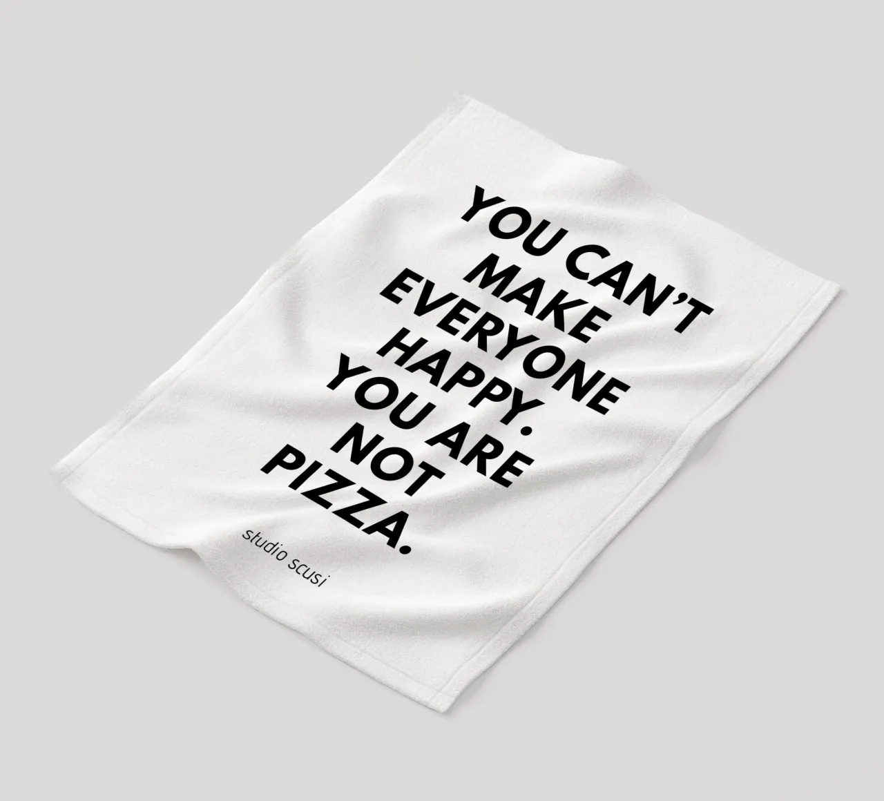 You can't make everyone happy. You are not Pizza coperta in pile da studio scusi