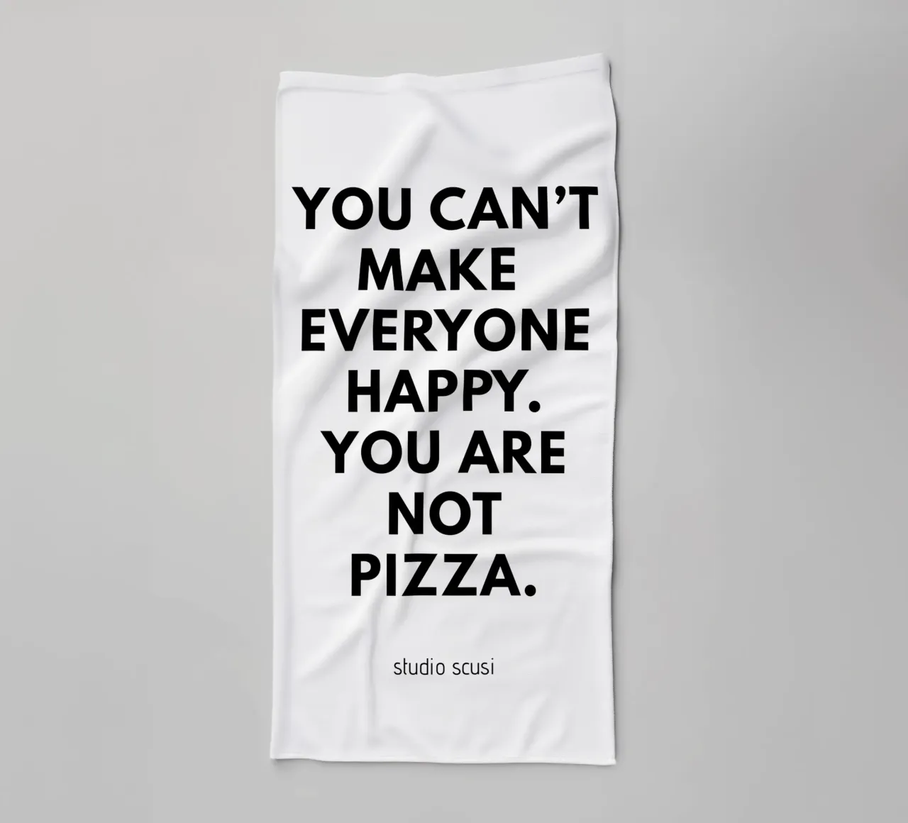 You can't make everyone happy. You are not Pizza asciugamano da bagno da studio scusi