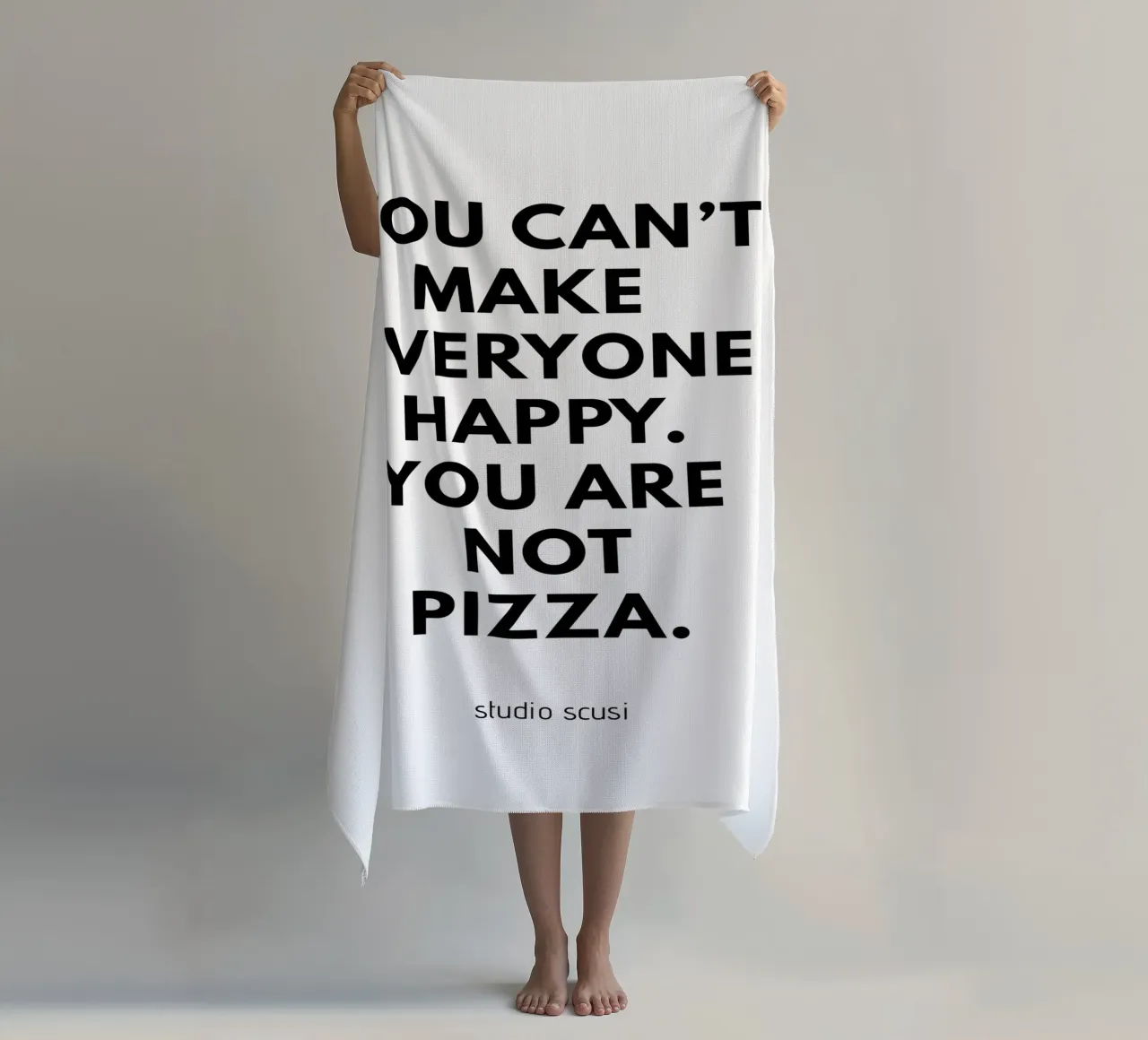You can't make everyone happy. You are not Pizza telo mare da studio scusi