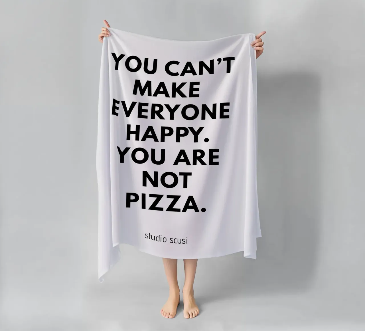 You can't make everyone happy. You are not Pizza telo mare da studio scusi