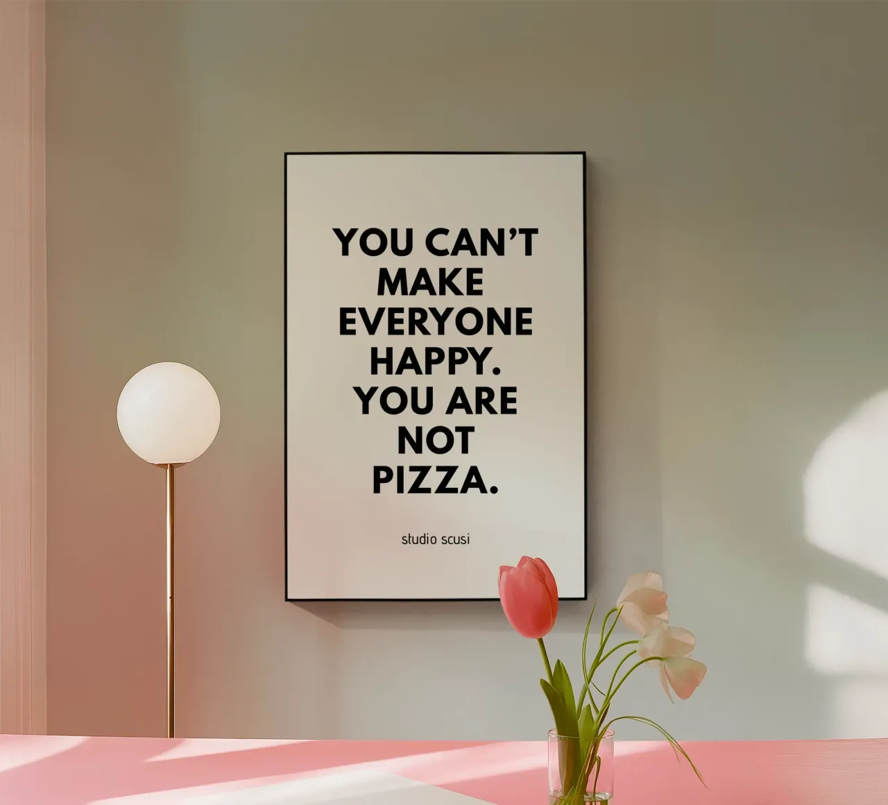 You can't make everyone happy. You are not Pizza plexiglass da studio scusi