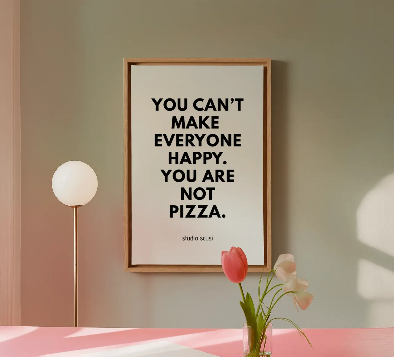 You can't make everyone happy. You are not Pizza tela con Cornice a cassetta da studio scusi