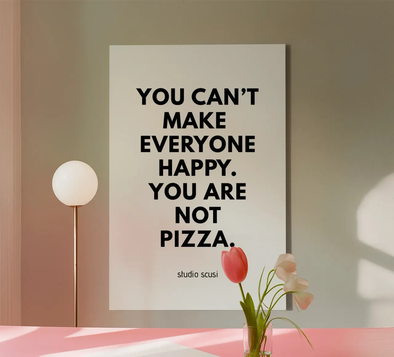You can't make everyone happy. You are not Pizza tela con Cornice a cassetta da studio scusi