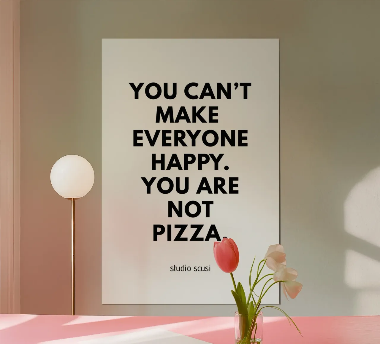 You can't make everyone happy. You are not Pizza poster con telaio in alluminio da studio scusi
