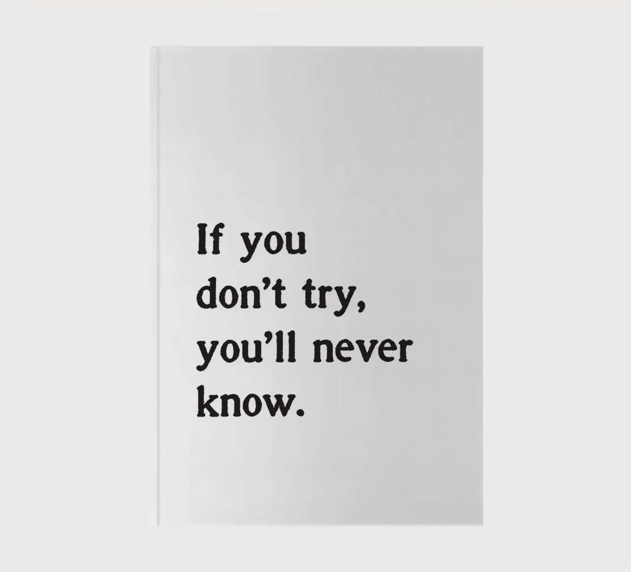 If you don't try, you'll never know. notebook by Fraysein Design