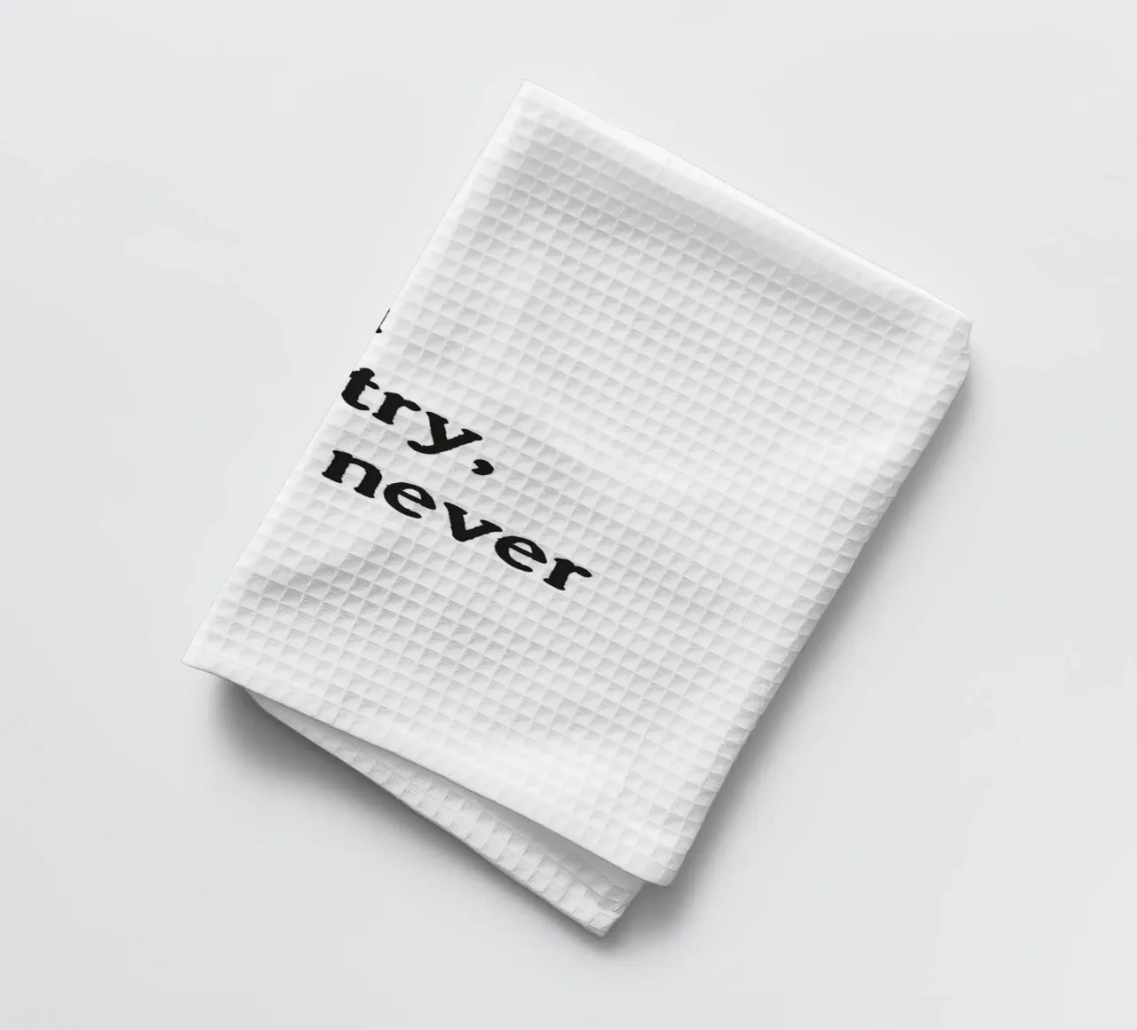 If you don't try, you'll never know. canovaccio da cucina da Fraysein Design