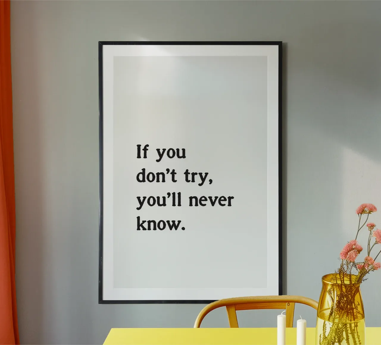 If you don't try, you'll never know. poster with aluminum frame by Fraysein Design