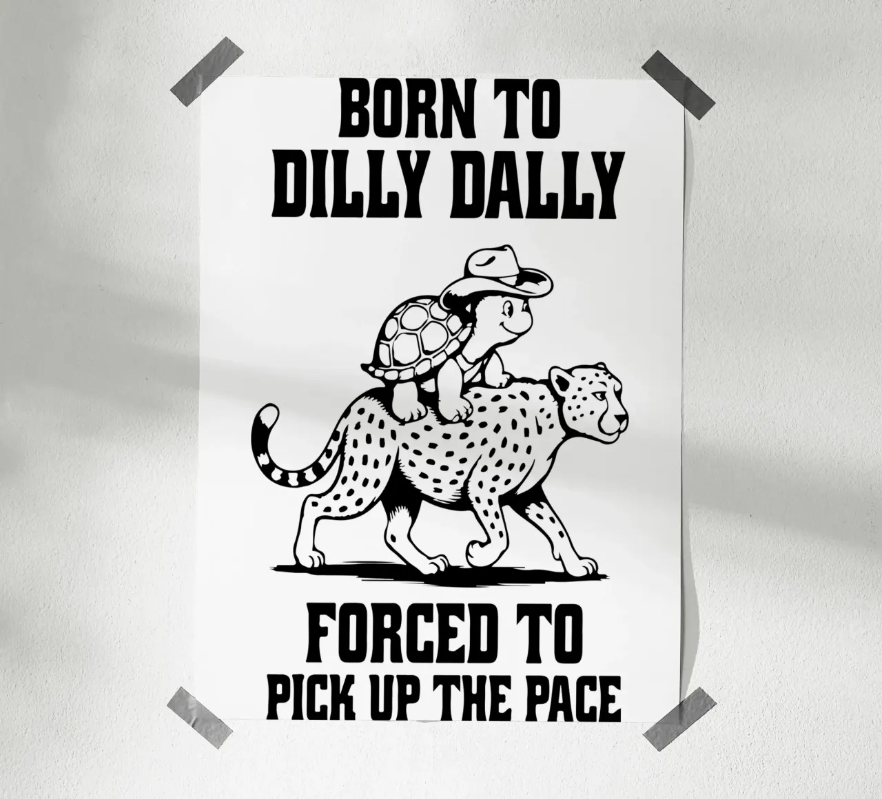 Born to Dilly Dally Forced to Pick Up the Pace Funny Turtle poster by raflessia