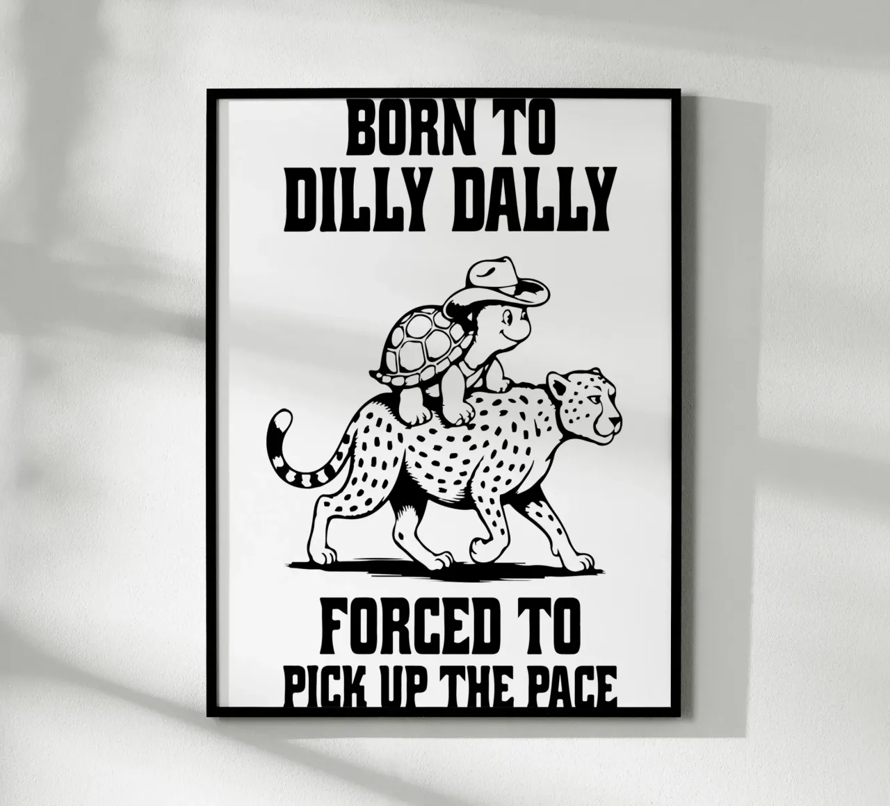 Born to Dilly Dally Forced to Pick Up the Pace Funny Turtle poster by raflessia