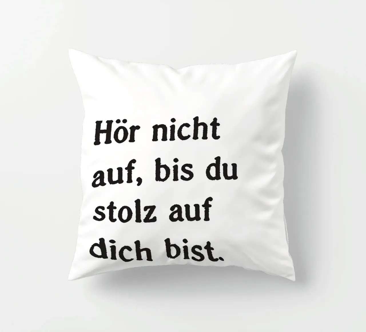 Hör nicht auf, bis du stolz bist. cuscino da Fraysein Design