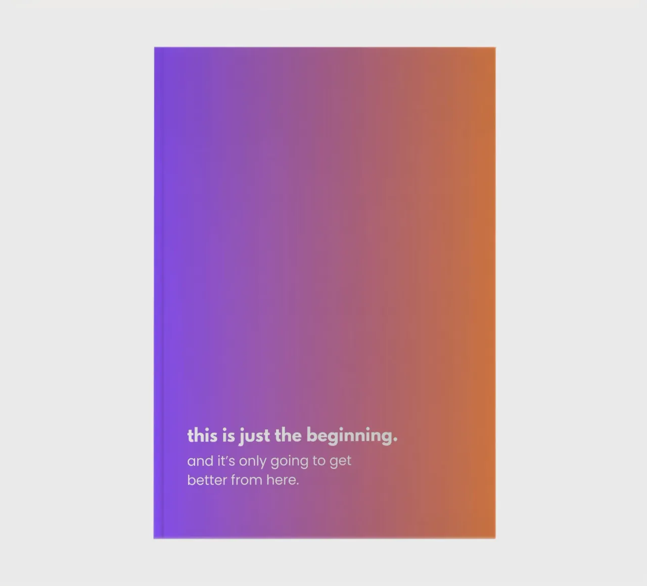 Minimalistisches Gradient-Design: This is just the beginning notebook by alexia.gmp