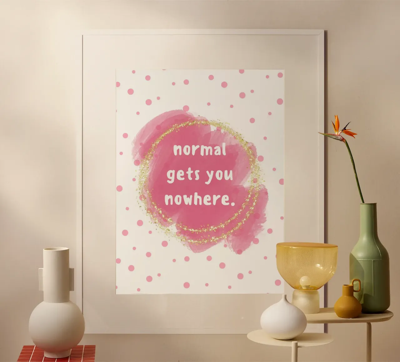 Normal gets you nowhere poster con telaio in plastica da PinkCandyWalls