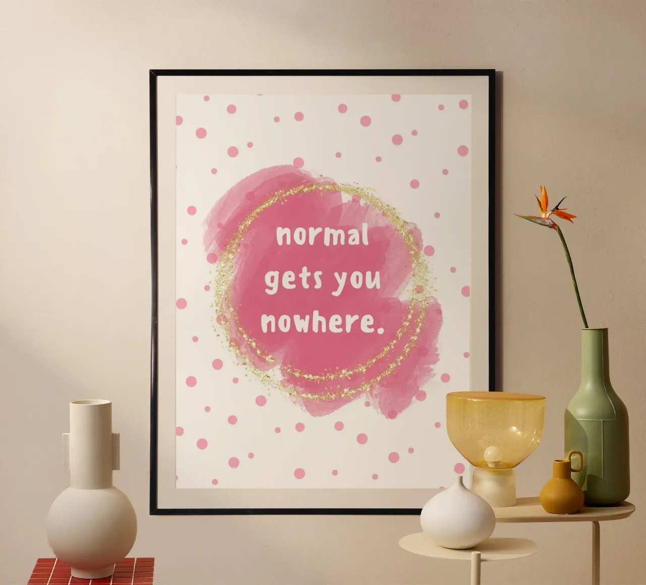 Normal gets you nowhere poster con telaio in plastica da PinkCandyWalls