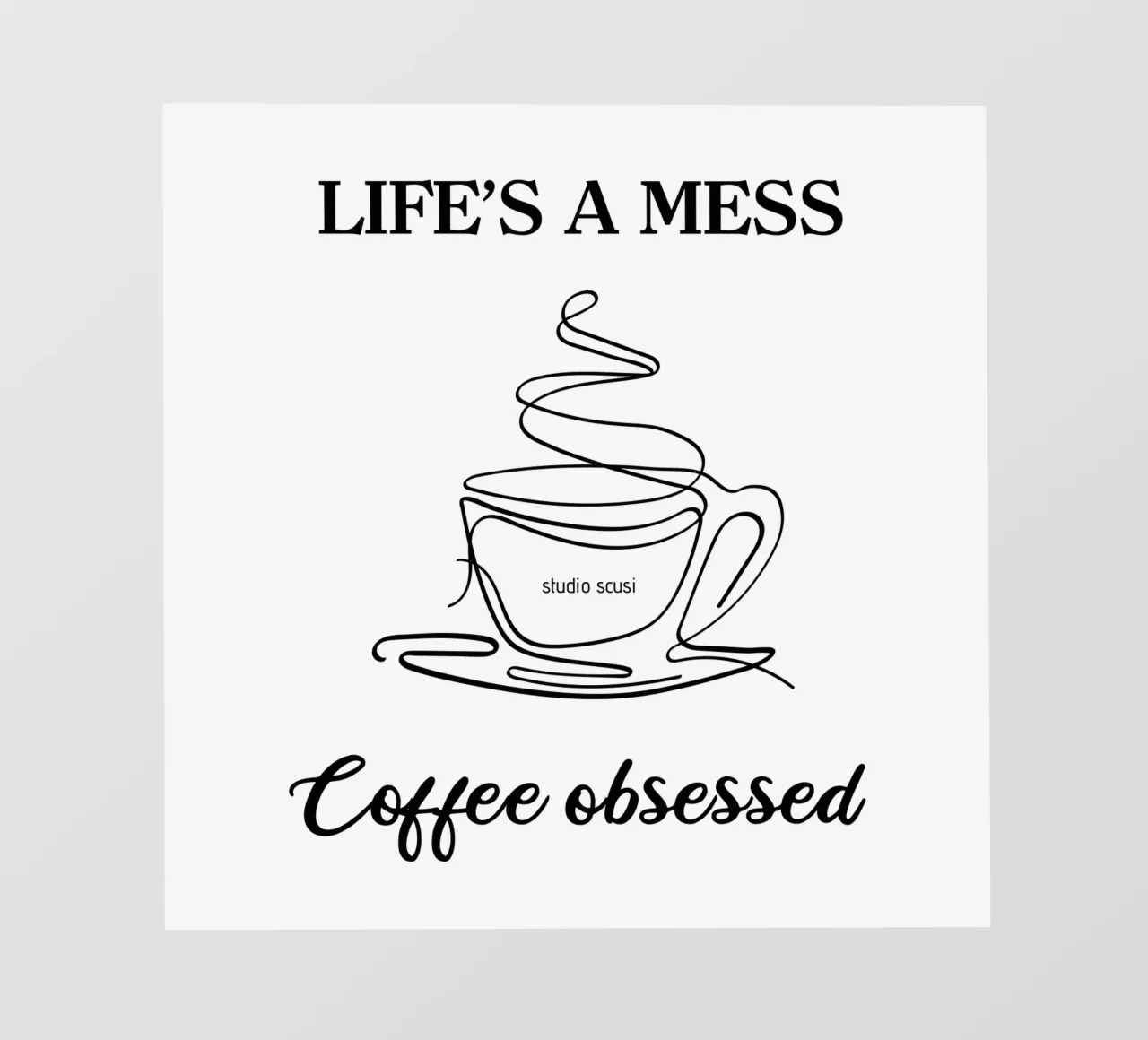 Life's a mess Coffee obsessed - one line art pellicola backlit da studio scusi