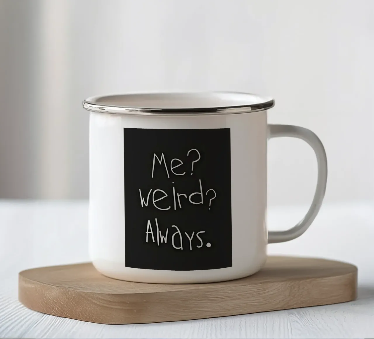 Me? weird? Always tazza in smalto da Type & Tape