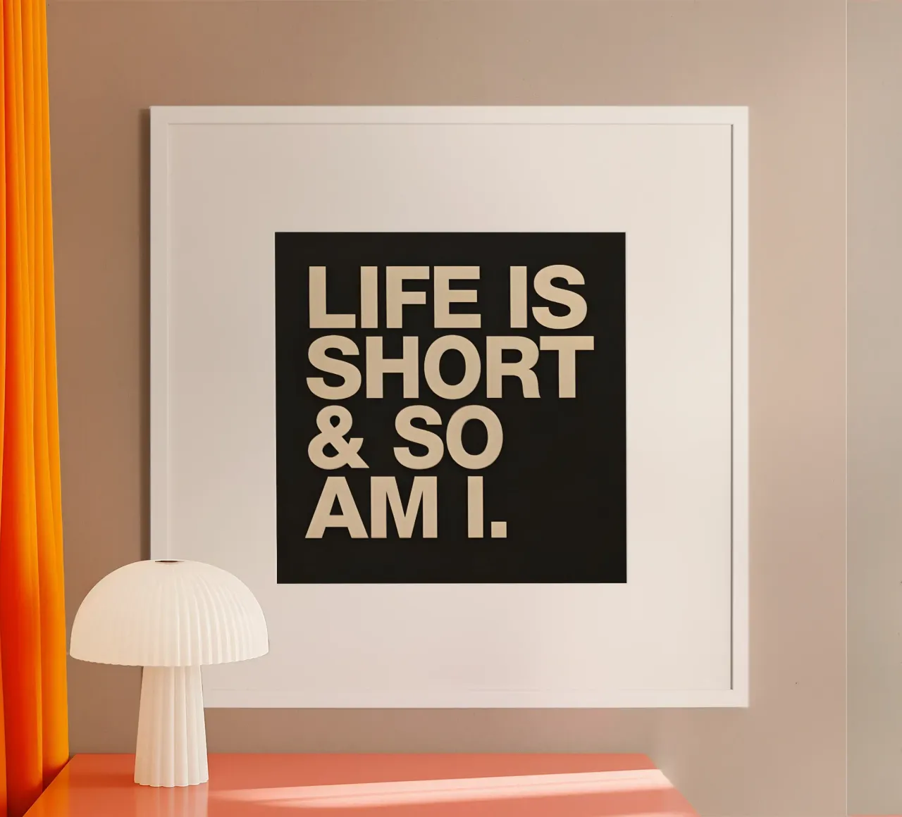 life is short poster con telaio in alluminio da Type & Tape