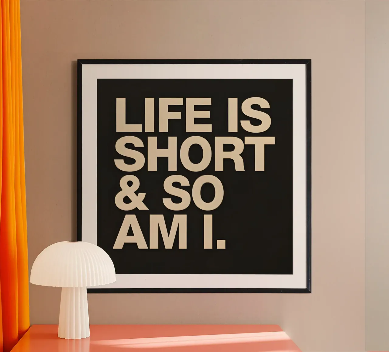 life is short poster con telaio in alluminio da Type & Tape