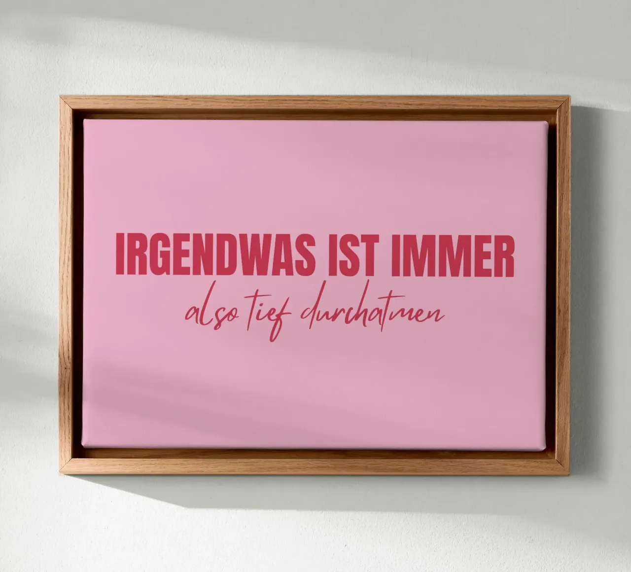 Irgendwas ist immer - also tief durchatmen canvas with Floater frame by DigiWunderwerk