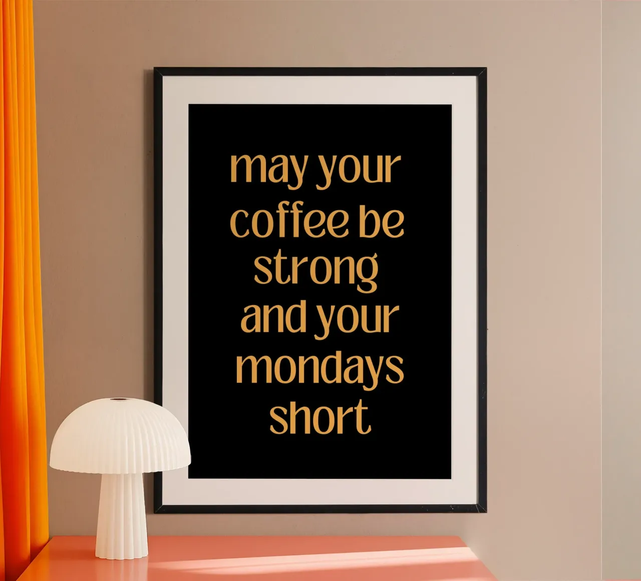 May your coffee be strong and your mondays short poster con telaio in alluminio da PinkCandyWalls