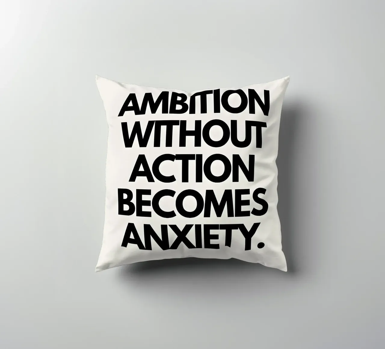 "Ambition without action becomes anxiety." cuscino da Type & Tape