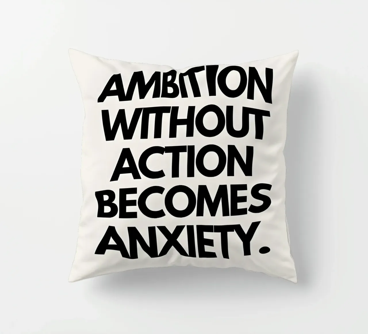 "Ambition without action becomes anxiety." cuscino da Type & Tape