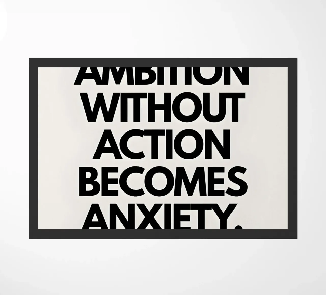 "Ambition without action becomes anxiety." zerbino da Type & Tape