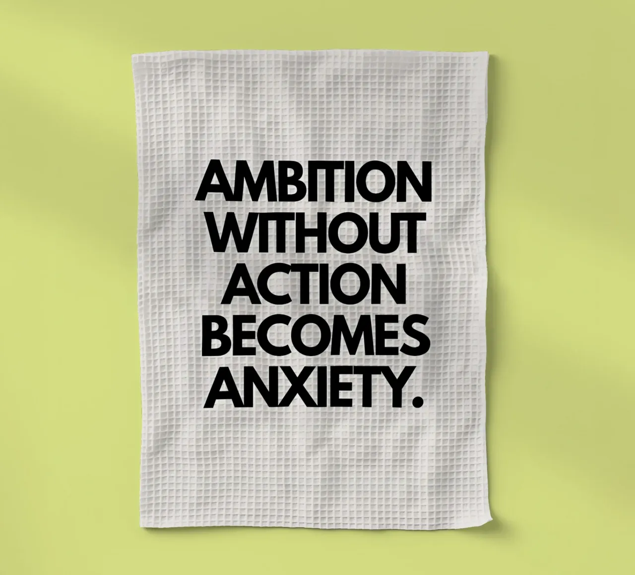 "Ambition without action becomes anxiety." canovaccio da cucina da Type & Tape