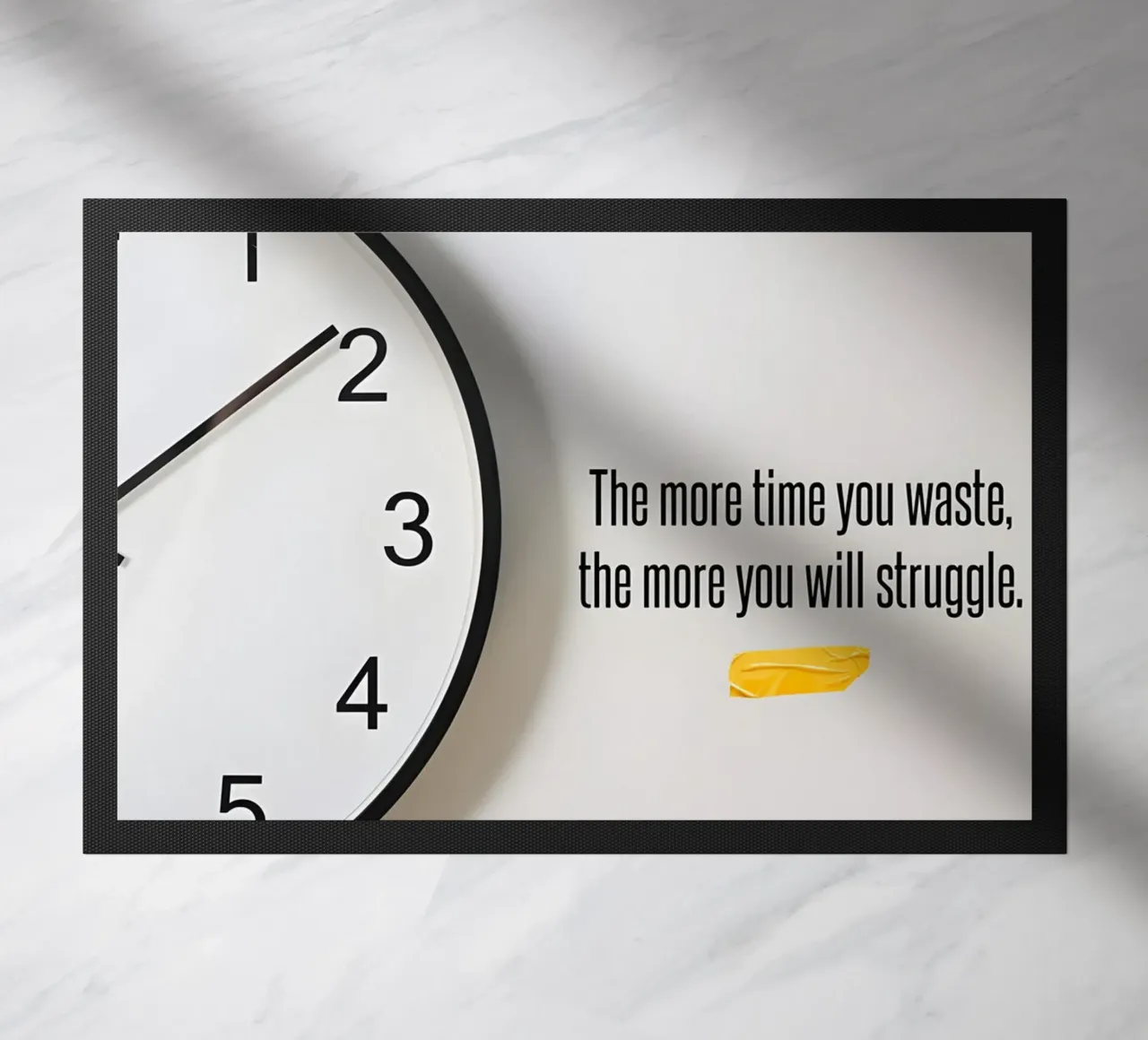 "The more time you waste, the more you will struggle. zerbino da Type & Tape
