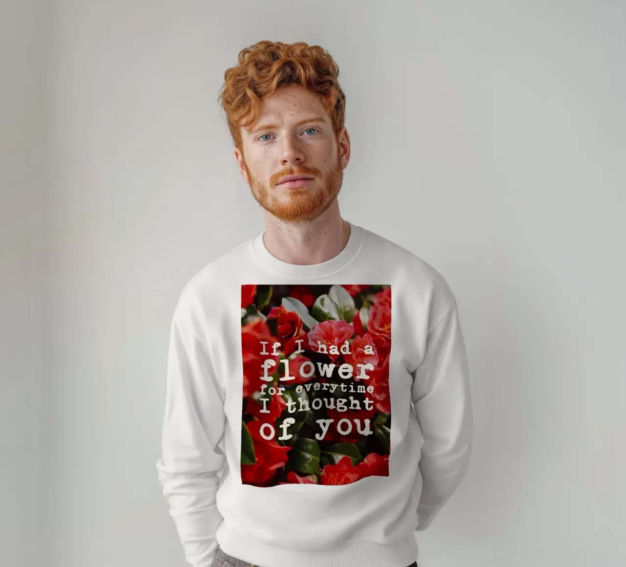 If I had a flower for everytime i though of you Sweatshirt von pierosvisuals