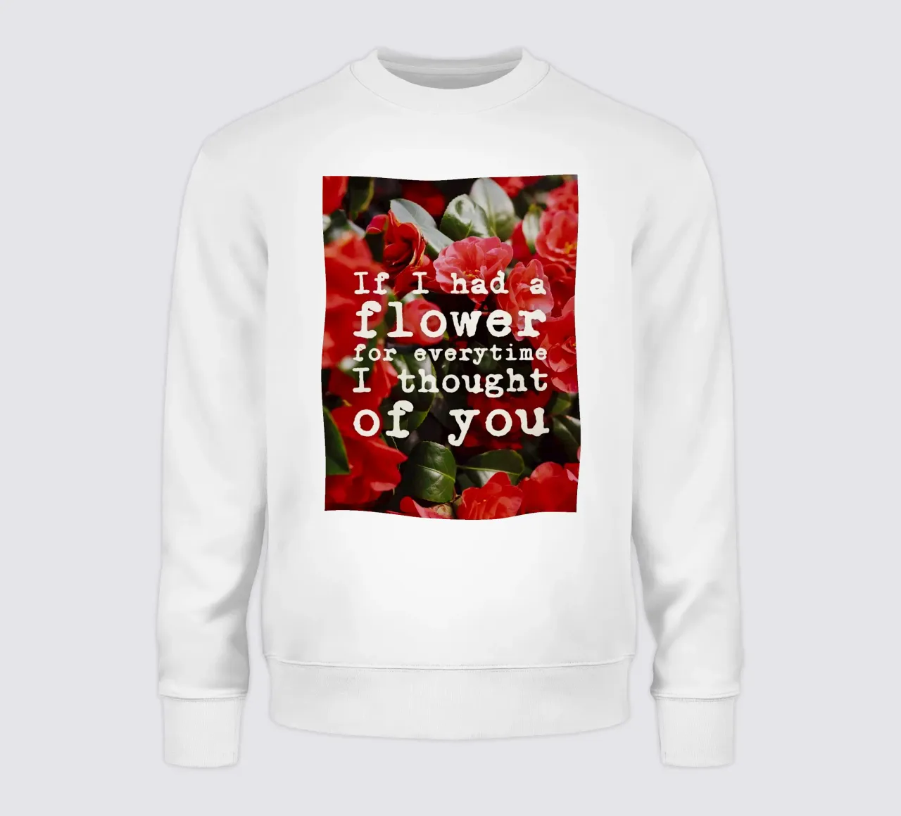 If I had a flower for everytime i though of you Sweatshirt von pierosvisuals