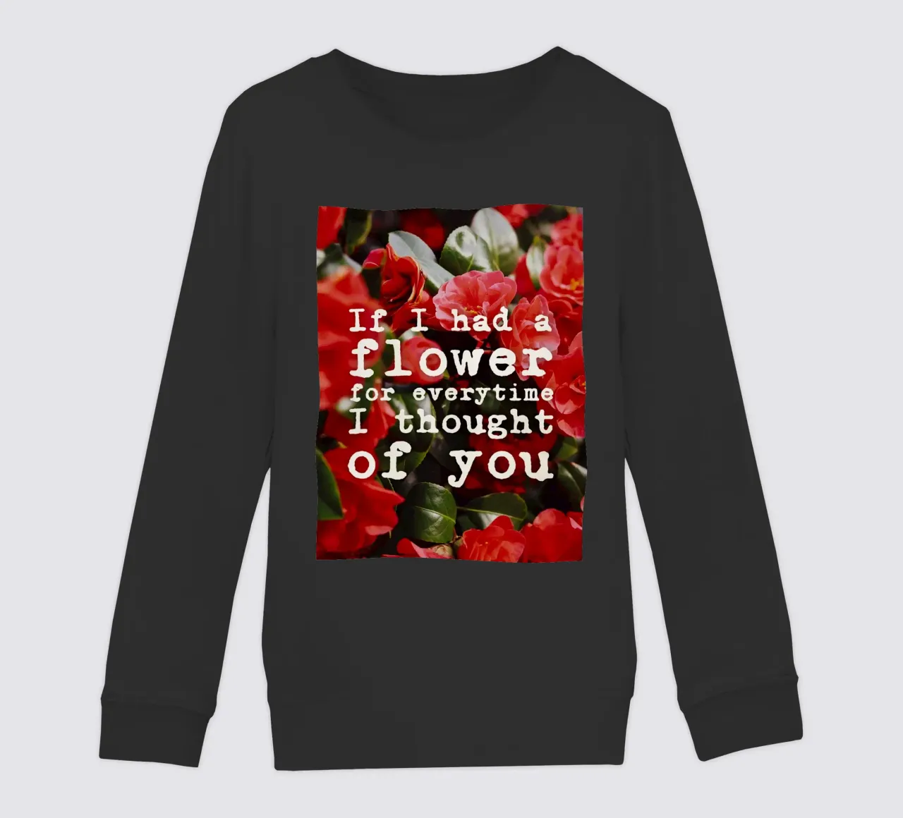 If I had a flower for everytime i though of you felpa bambino da pierosvisuals