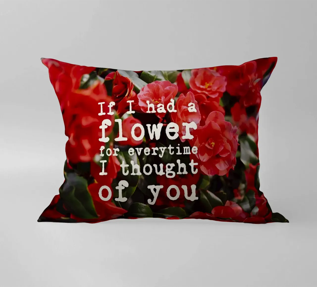 If I had a flower for everytime i though of you cuscino da pierosvisuals