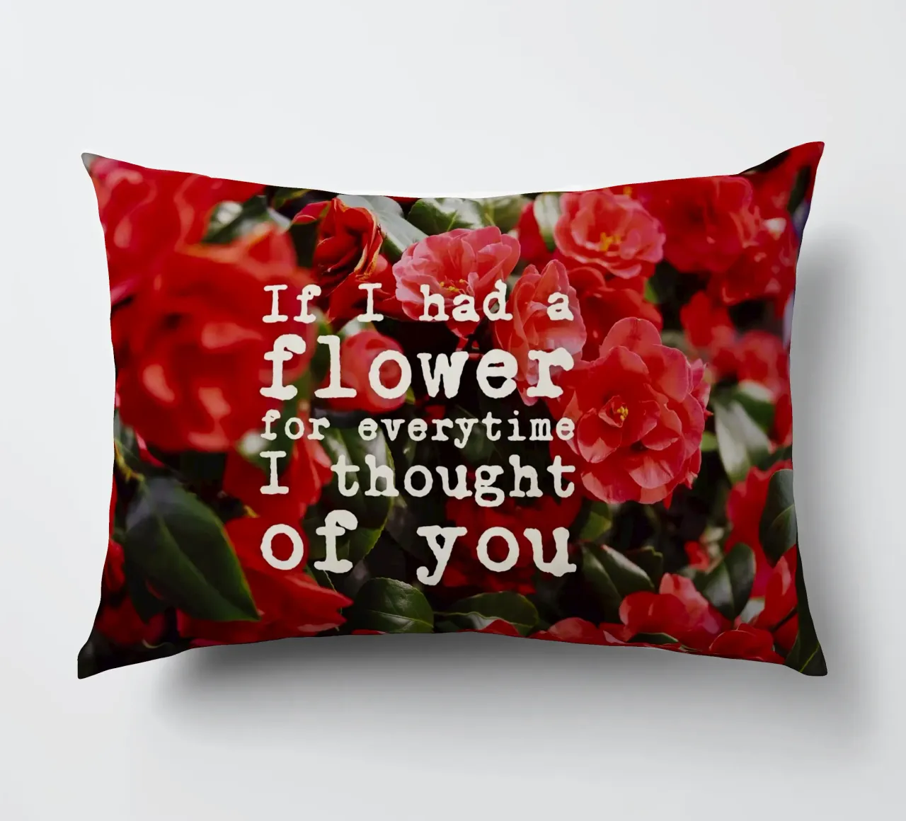 If I had a flower for everytime i though of you cuscino da pierosvisuals