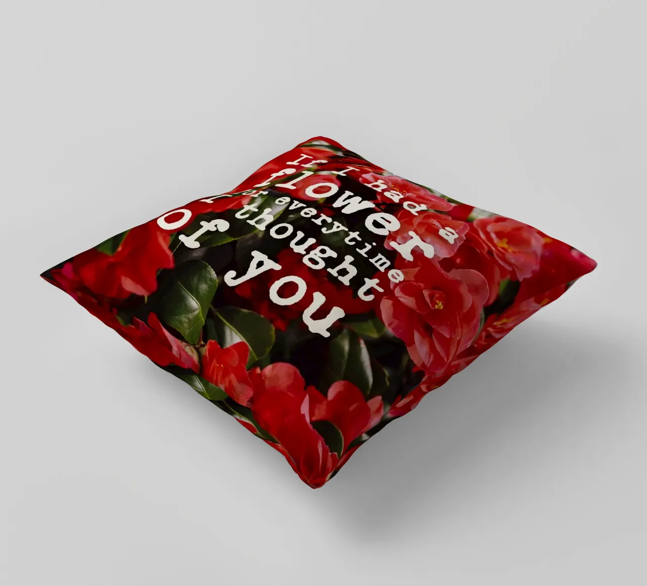 If I had a flower for everytime i though of you cuscino da pierosvisuals