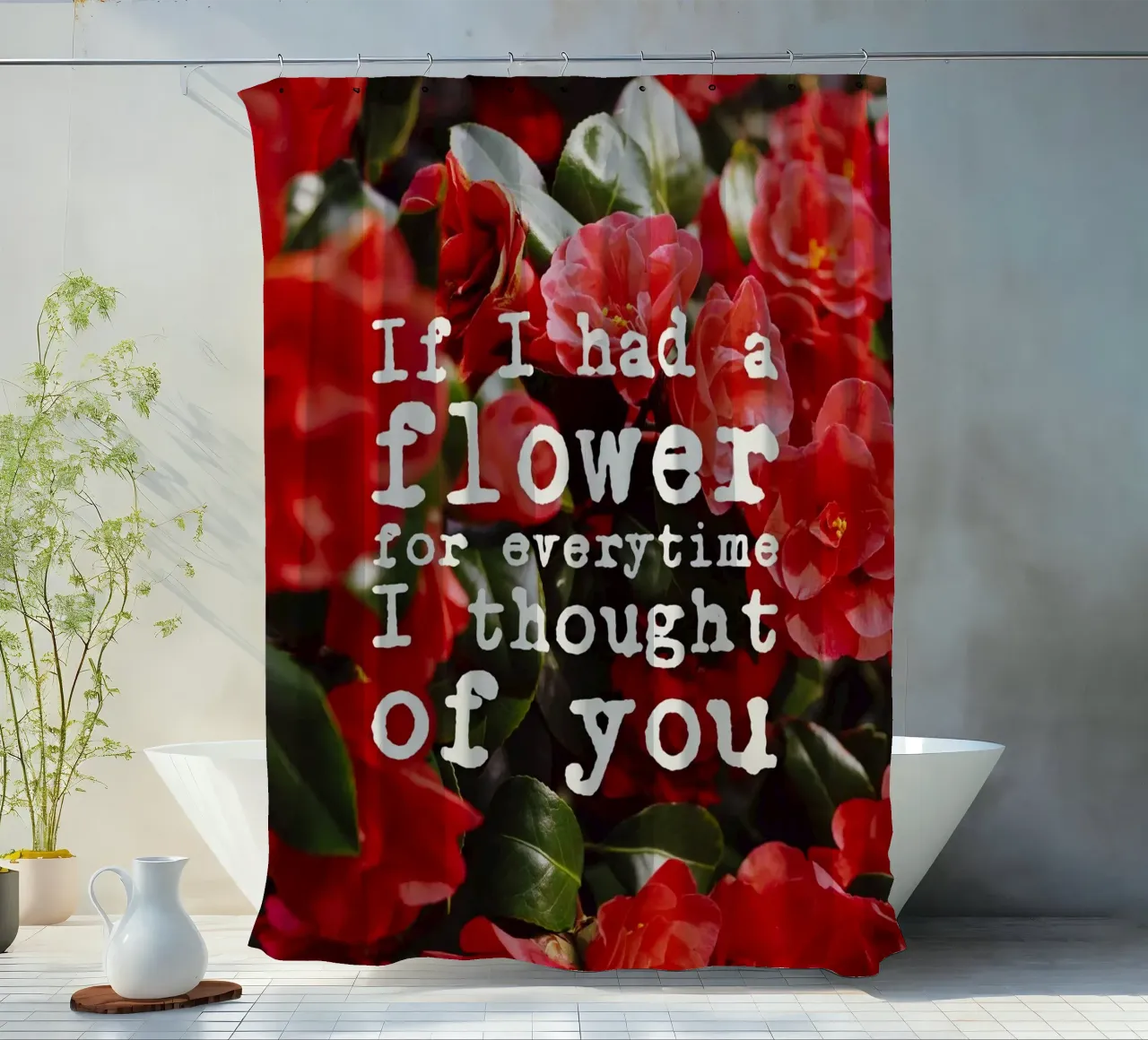 If I had a flower for everytime i though of you tenda da doccia da pierosvisuals