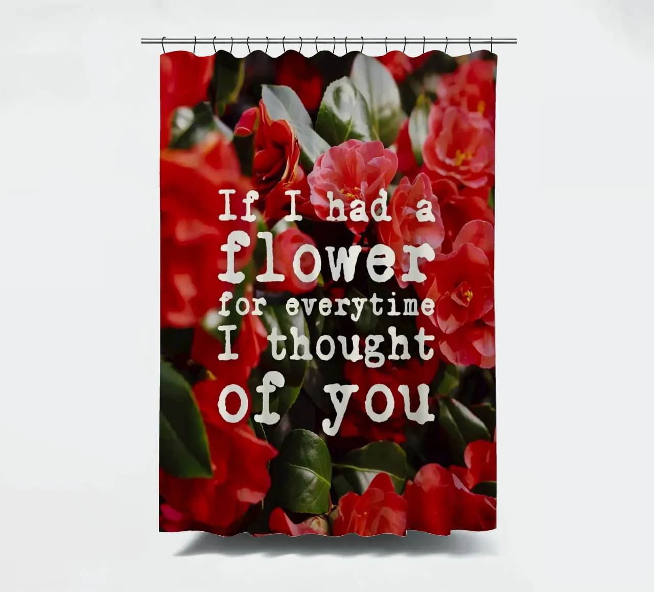 If I had a flower for everytime i though of you tenda da doccia da pierosvisuals