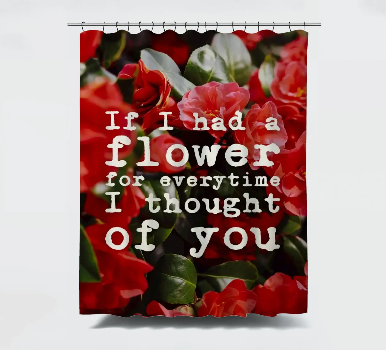 If I had a flower for everytime i though of you tenda da doccia da pierosvisuals