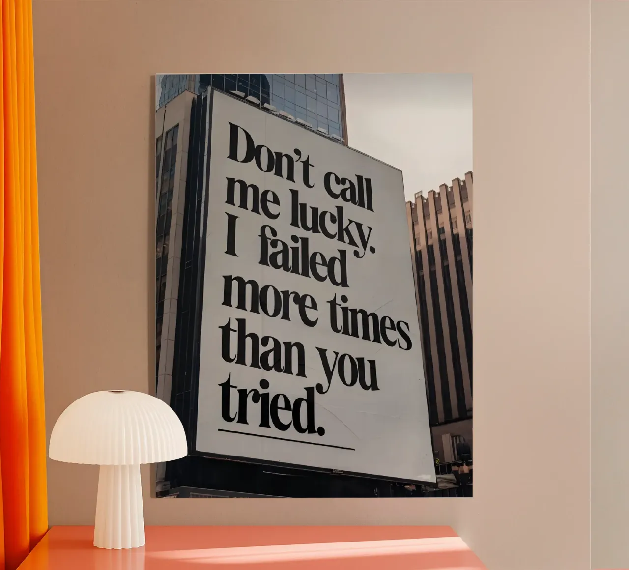 Don't call me lucky. failed more times than you tried. plexiglass da Type & Tape