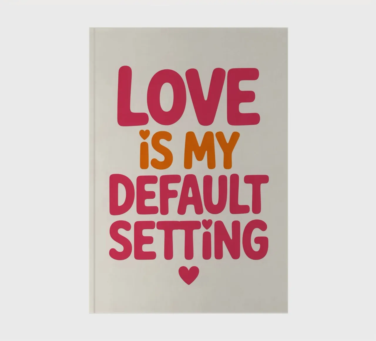 Love Is My Default Setting Poster – Positive Retro Typograph notebook by logic