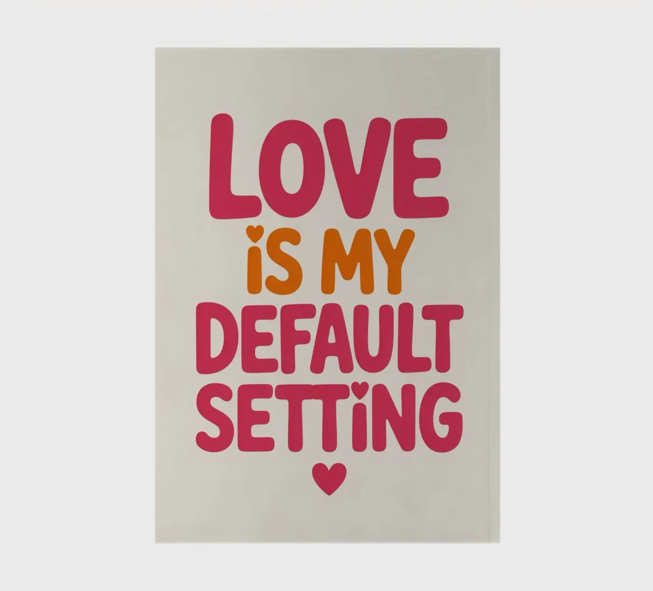 Love Is My Default Setting Poster – Positive Retro Typograph notebook by logic