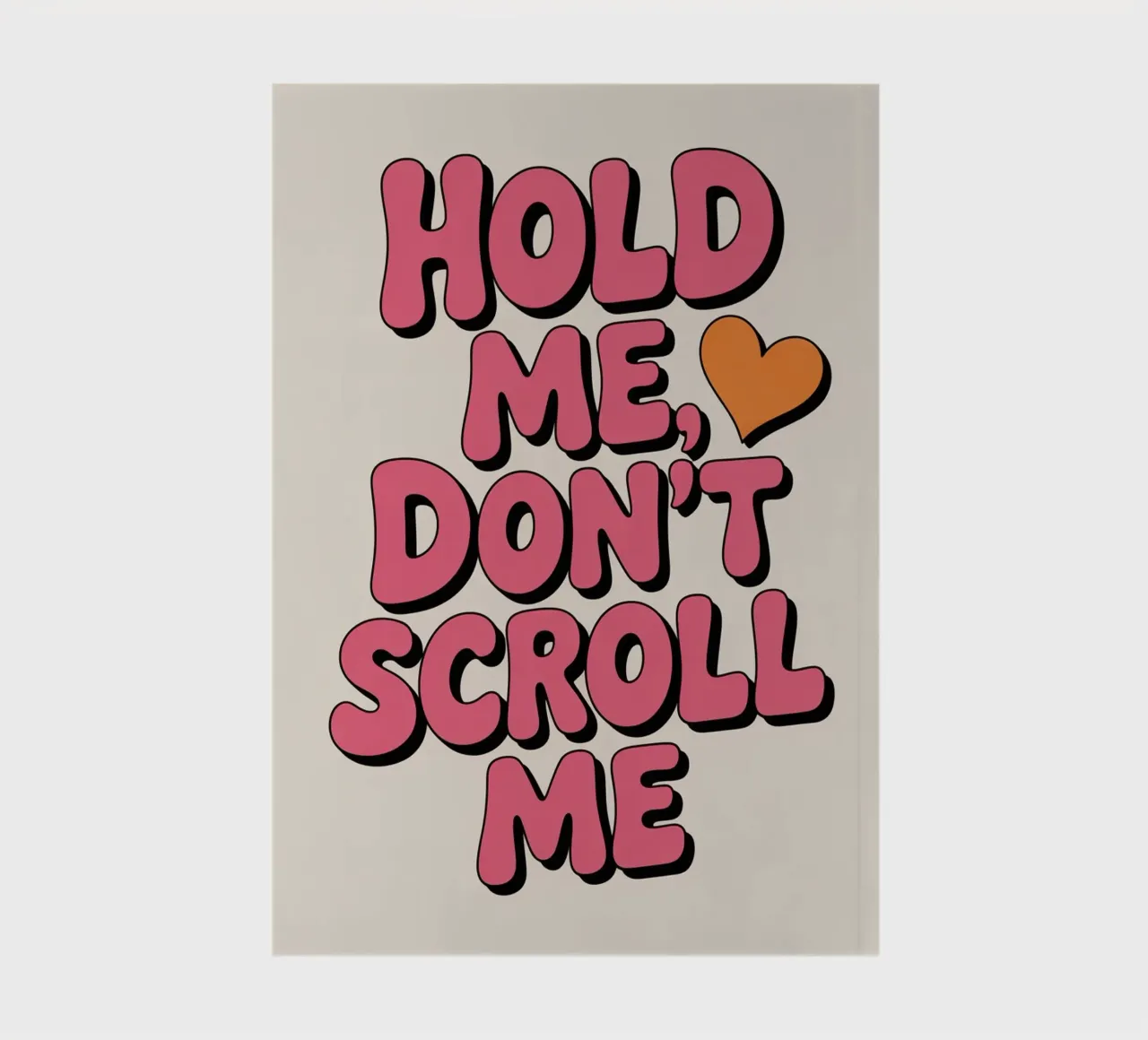 Hold Me, Don't Scroll Me Poster - Playful Modern Typography notebook by logic