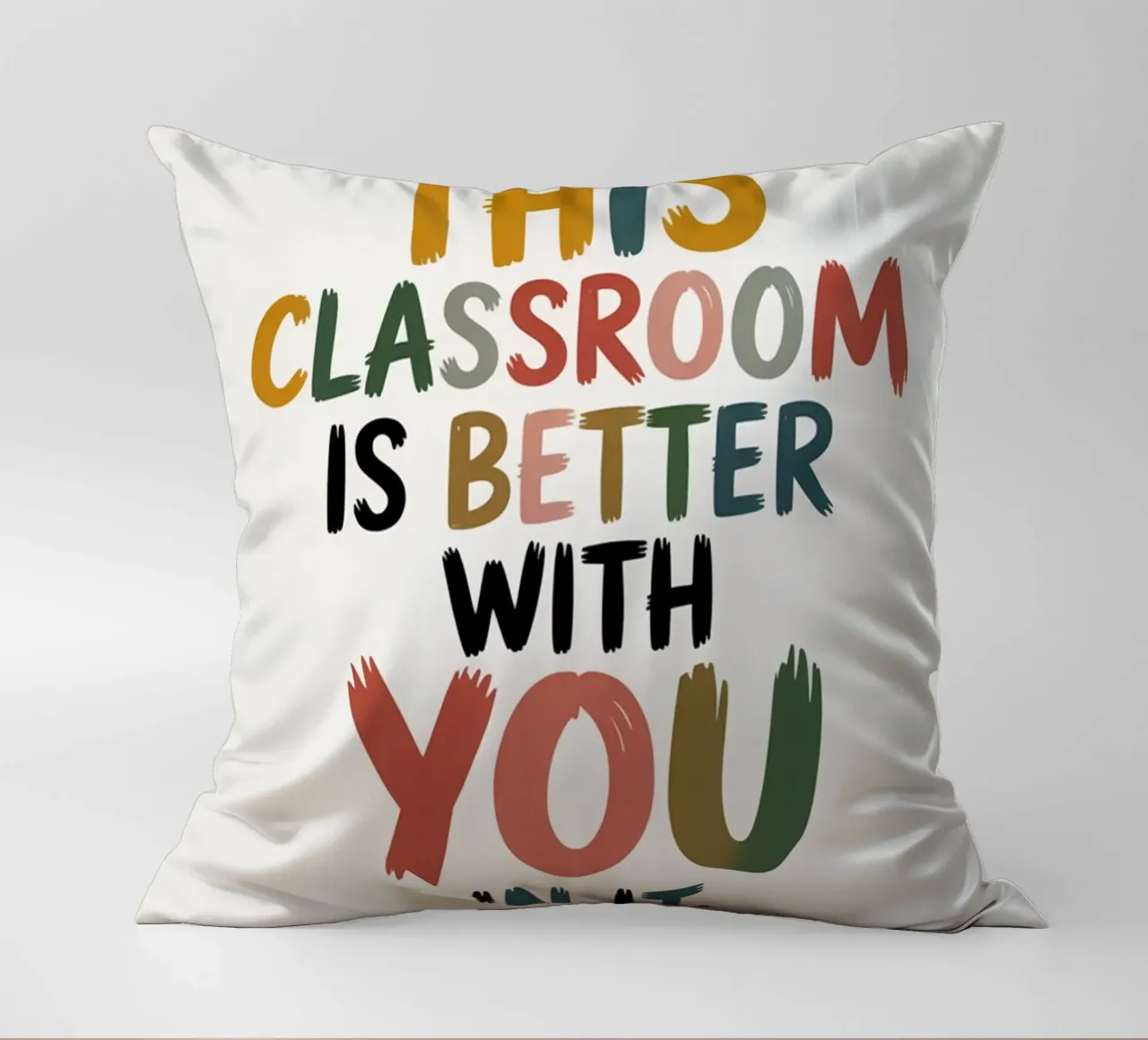 This Classroom Is Better With You In It | Motivational Class decorative cushion by logic