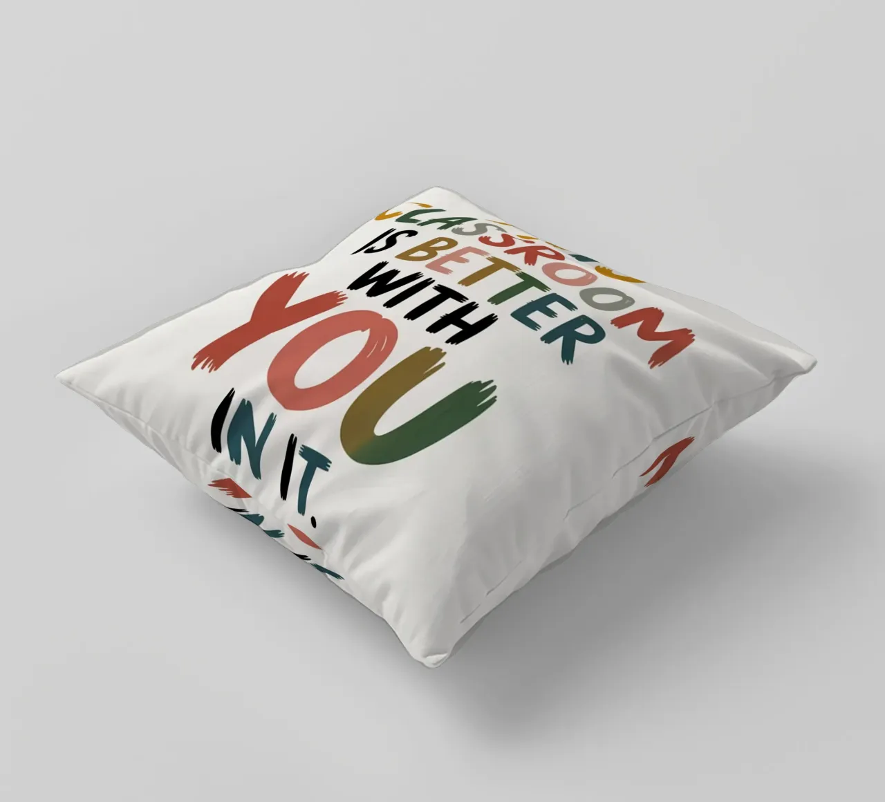 This Classroom Is Better With You In It | Motivational Class decorative cushion by logic