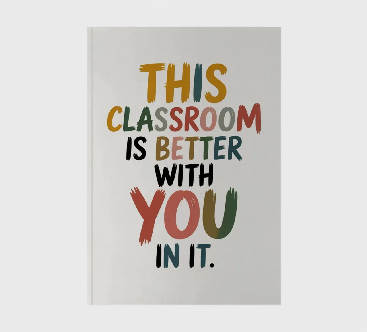 This Classroom Is Better With You In It | Motivational Class notebook by logic