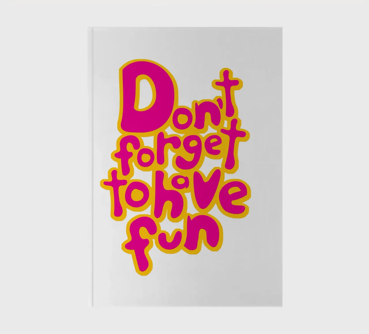 Don't Forget To Have Fun | Pink on Yellow notebook by sabidussi