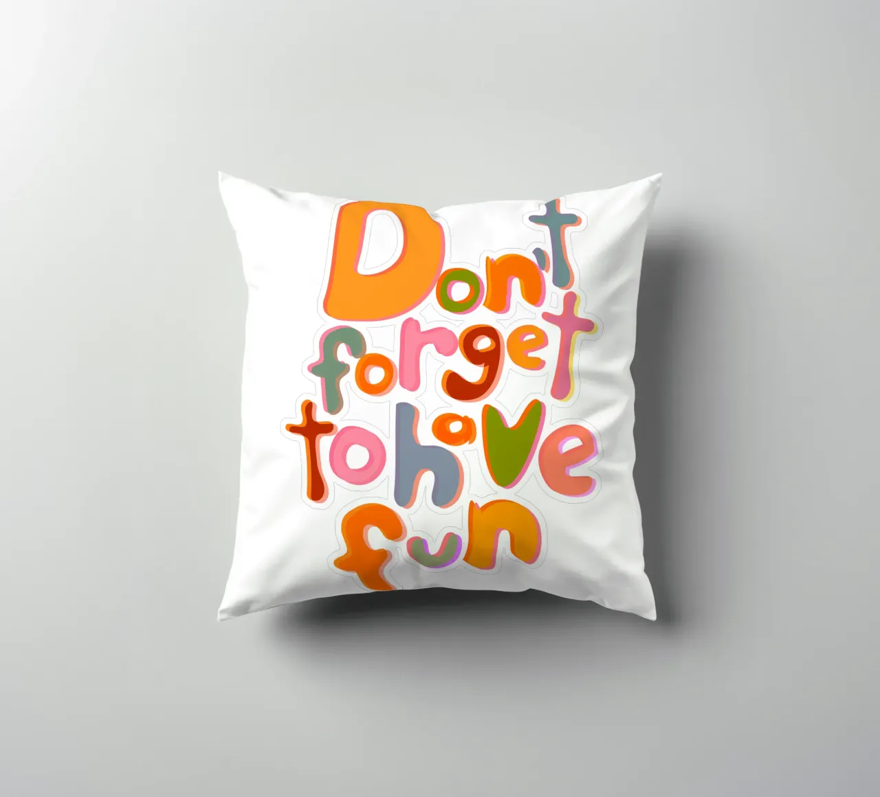 Don't Forget To Have Fun | Colorful Version cuscino da sabidussi
